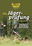 Blase - Die Jägerprüfung: Das grundlegende Lehr- und...